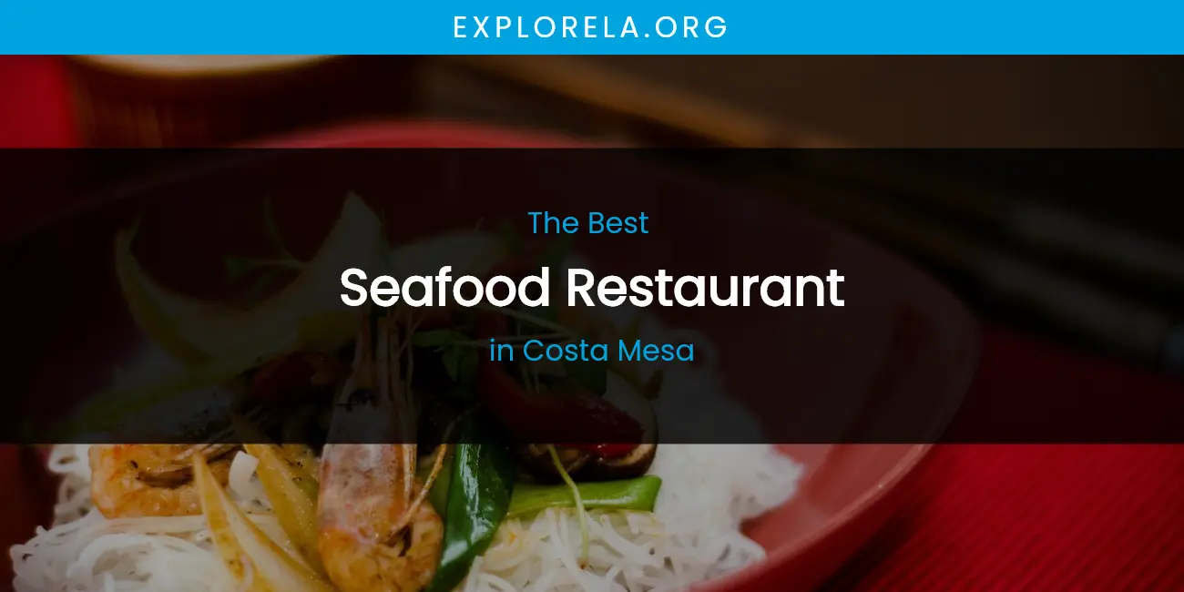 The Absolute Best Seafood Restaurant in Costa Mesa featured